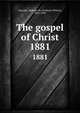 The gospel of Christ. 1881, Thorold, Anthony W. (Anthony Wilson), 1825-1895 