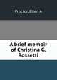 A brief memoir of Christina G. Rossetti, Ellen A. Proctor 
