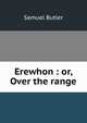 Erewhon : or, Over the range, Butler Samuel 
