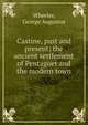 Castine, past and present; the ancient settlement of Pentagoet and the modern town, Wheeler, George Augustus 