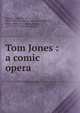Tom Jones : a comic opera, German, Edward, Sir, 1862-1936,Thompson, Alexander Mattock, 1861-1948,Courtneidge, Robert, 1859-1939,Taylor, Charles H 