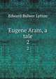 Eugene Aram, a tale. 2, Edward Bulwer Lytton 