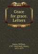 Grace for grace. Letters, James, William, 1797-1868,Neill, Henry, 1815-1879 
