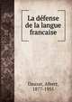 La d?fense de la langue francaise, Dauzat, Albert, 1877-1955 