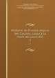 Histoire de France depuis les Gaulois jusqu'? la mort de Louis XVI, Anquetil, Louis Pierre, 1723-1806,Vaublanc, Vincent Marie Vi?not, comte de, 1756-1845,Gallais, Jean Pierre, 1756-1820,Bri?re, J. L. J 