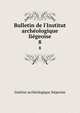 Bulletin de l'Institut arch?ologique li?geoise, Institut archeologique liegeoise 