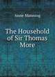 The Household of Sir Thomas More, Manning Anne 