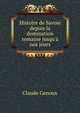 Histoire de Savoie depuis la domination romaine jusqu'? nos jours, Claude Genoux 