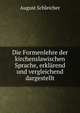 Die Formenlehre der kirchenslawischen Sprache, erklarend und vergleichend dargestellt, August Schleicher 
