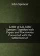 Letter of Col. John Spencer: Together with Papers and Documents Connected with the Settlement of ., John Spencer 