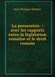 La possession: : avec les rapports entre la legislation romaine et le droit romain, Jean Philippe Molitor 