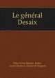 Le general Desaix, F?lix Victor Martha -Beker, Louis Charles A . Desaix de Veygoux 