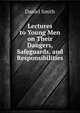 Lectures to Young Men on Their Dangers, Safeguards, and Responsibilities, Daniel Smith 