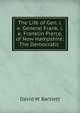 The Life of Gen. i.e. General Frank. i.e. Franklin Pierce, of New Hampshire: The Democratic ., David W. Bartlett 