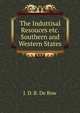 The Induttisal Resouces etc. Southern and Western States, J. D. B. De Bow 