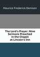 The Lord's Prayer: Nine Sermons Preached in the Chapel at Lincoln's Inn, Maurice Frederick Denison 