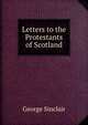 Letters to the Protestants of Scotland, George Sinclair 