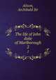 The life of John duke of Marlborough. 2, Alison, Archibald Sir 