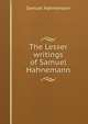 The Lesser writings of Samuel Hahnemann, Samuel Hahnemann 