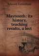 Maynooth: its history, teaching & results, a lect, Edward Tottenham 