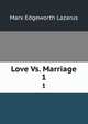 Love Vs. Marriage. 1, Marx Edgeworth Lazarus 