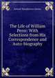 The Life of William Penn: With Selections from His Correspondence and Auto-biography, Samuel Macpherson Janney 
