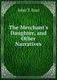 The Merchant's Daughter, and Other Narratives, John T. Barr 
