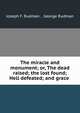 The miracle and monument; or, The dead raised; the lost found; Hell defeated; and grace ., Joseph F. Rudman , George Rudman 