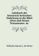 Lehrbuch der historisch-kritischen Einleitung in die Bibel Alten und Neuen Testamentes. 4e ., Wilhelm Martin L. de Wette 