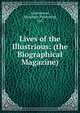 Lives of the Illustrious: (the Biographical Magazine)., Anonymous, Kessinger Publishing, LLC 