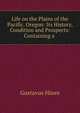 Life on the Plains of the Pacific. Oregon: Its History, Condition and Prospects: Containing a ., Gustavus Hines 