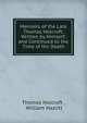 Memoirs of the Late Thomas Holcroft: Written by Himself; and Continued to the Time of His Death, Thomas Holcroft , William Hazlitt 