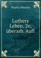 Luthers Leben. 2e, uberarb. Aufl, Moritz Meurer 