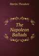 The Napoleon Ballads, Martin, Theodore, Sir, 1816-1909 