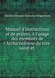Manuel d'instructions et de pri?res, ? l'usage des membres de l'Archiconfr?rie du tr?s-saint et ., Charles Eleonore Dufriche-Desgenettes 
