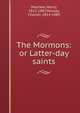 The Mormons: or Latter-day saints, Mayhew, Henry, 1812-1887,Mackay, Charles, 1814-1889 