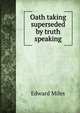 Oath taking superseded by truth speaking, Edward Miles 