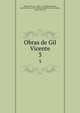 Obras de Gil Vicente. 3, Vicente, Gil, ca. 1470-ca. 1536,Barreto Feio, Jos? Victorino, 1782-1850, ed,Monteiro, Jos? Gomes, 1807-1879. ed 