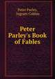 Peter Parley's Book of Fables, Peter Parley, Ingram Cobbin 