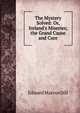 The Mystery Solved: Or, Ireland's Miseries; the Grand Cause and Cure, Edward Marcus Dill 