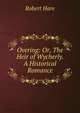 Overing: Or, The Heir of Wycherly. A Historical Romance, Robert Hare 