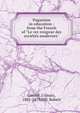 Paganism in education : from the French of "Le ver rongeur des socie?te?s modernes", Gaume, J. (Jean), 1802-1879,Hill, Robert 