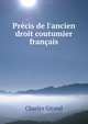 Pr?cis de l'ancien droit coutumier fran?ais, Charles Giraud 