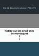 Notice sur les systemes de montagues. 1, Elie de Beaumont, Le?once, 1799-1874 
