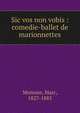 Sic vos non vobis : comedie-ballet de marionnettes, Monnier, Marc, 1827-1885 
