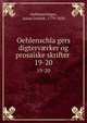 Oehlenschlagers digtervrker og prosaiske skrifter . 19-20, Oehlenschl?ger, Adam Gottlob, 1779-1850 