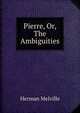 Pierre, Or, The Ambiguities, Melville Herman 