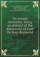 On animal electricity: being an abstract of the discoveries of Emil Du Bois-Reymond, Du Bois-Reymond, Emil Heinrich, 1818-1896,Jones, Bence, 1814-1873, ed,Mu?ller, Johann Heinrich Jacob, 1809-1875 