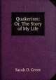 Quakerism: Or, The Story of My Life, Sarah D. Greer 