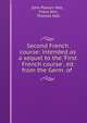Second French course: intended as a sequel to the 'First French course', ed. from the Germ. of ., John Paxton Hall , Franz Ahn, Thomas Hall 